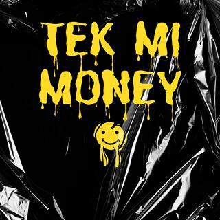 Tek Mi Money !