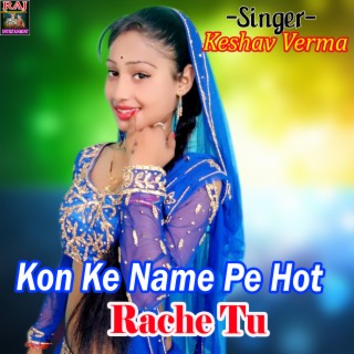 Kon Ke Nam Pe Hot Rache Tu