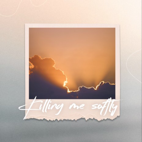 Killing Me Softly | Boomplay Music