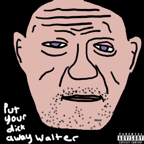 Put Your Dick Away Walter