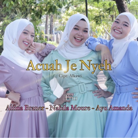 Acuah Je Nyeh ft. Alfina Braner, Ayu Amanda & Nabila Moure | Boomplay Music