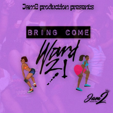 BRING COME ft. Ward 21 | Boomplay Music