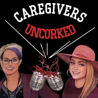 Caregivers Uncorked!