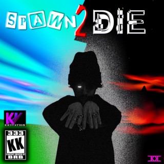 Spawn2Die