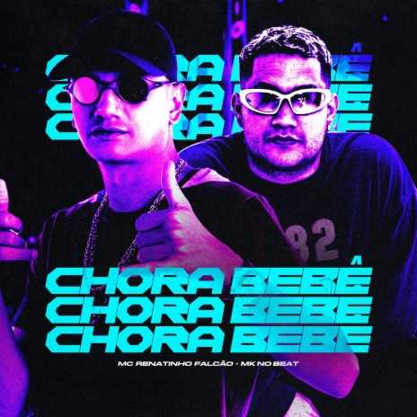 Chora Bebê ft. MC Renatinho Falcão | Boomplay Music