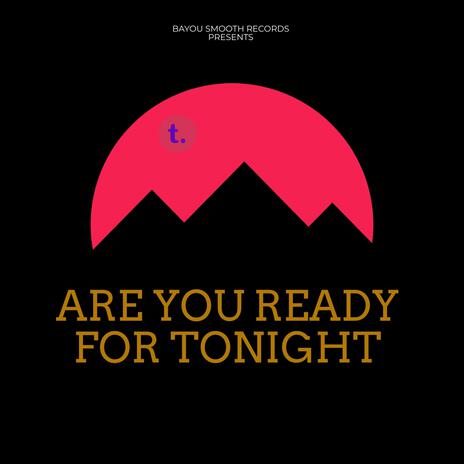 Are You Ready For Tonight | Boomplay Music