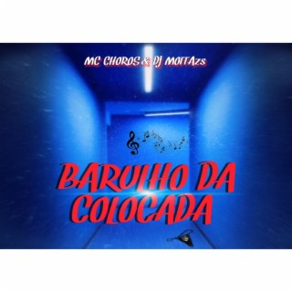 BARULHO DA COLOCADA