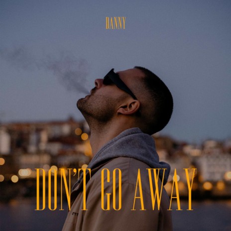 Don't Go Away | Boomplay Music