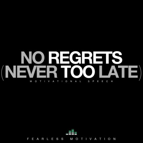 No Regrets, Never Too Late (Motivational Speech) | Boomplay Music