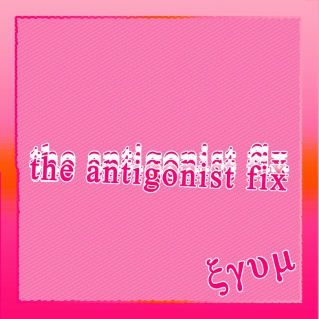 The Antigonist Fix