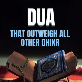 Dua that outweigh all other Dhikr (سُبْحَانَ اللَّهِ وَبِحَمْدِهِ)