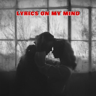 Lyrics On My Mind lyrics | Boomplay Music