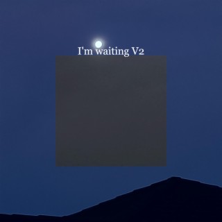 I'm waiting V2