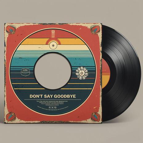 Don't Say Goodbye | Boomplay Music