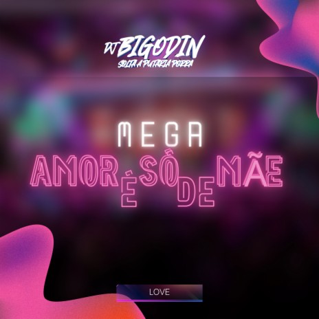 MEGA AMOR É SÓ DE MÃE | Boomplay Music