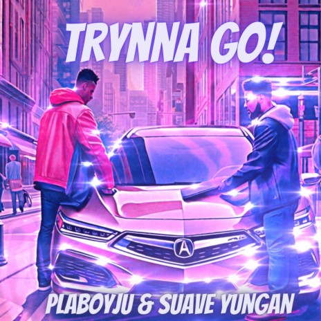 Trynna Go! ft. Suave yungan | Boomplay Music