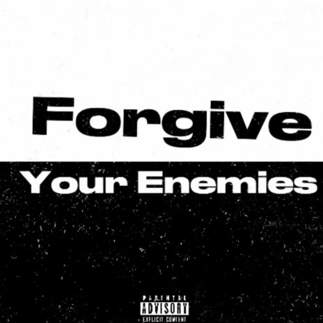 Forgive Your Enemies | Boomplay Music