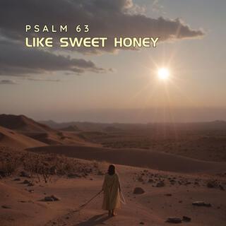 Like Sweet Honey (Psalm 63)