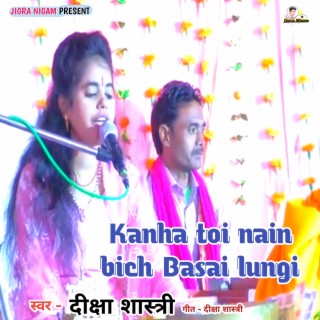 Kanha Toi Nain Bich Basai Lungi