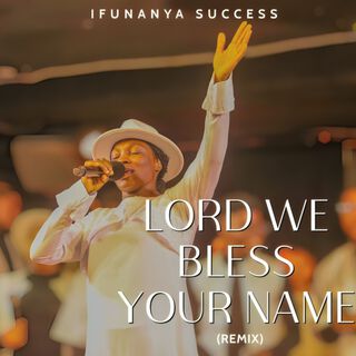 Lord We Bless Your Name (Remix)