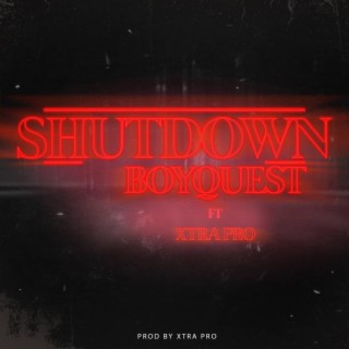 SHUTDOWN ft. XTRA PRO lyrics | Boomplay Music