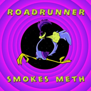 Roadrunner Smokes Meth