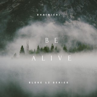 Be alive