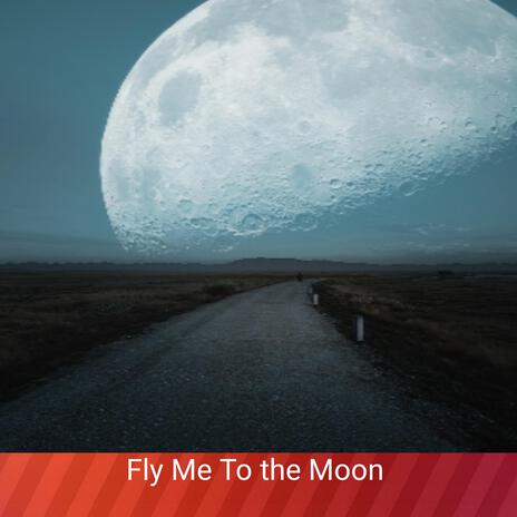 FLY ME TO THE MOON | Boomplay Music