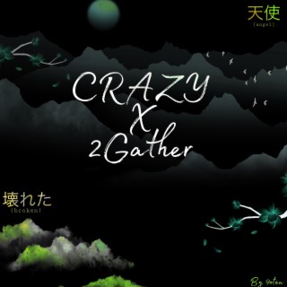 Crazy x 2Gather