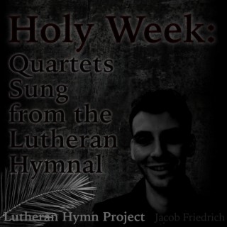 Holy Week: Quartets Sung from the Lutheran Hymnal