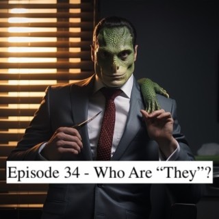 Ep. 34 - Who Are "They"?