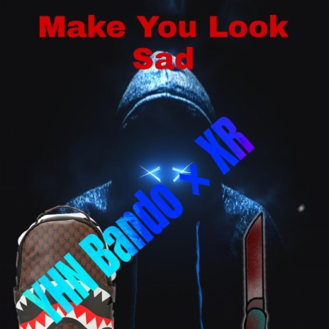 Make You Look Sad