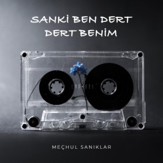 Sanki Ben Dert, Dert Benim lyrics | Boomplay Music