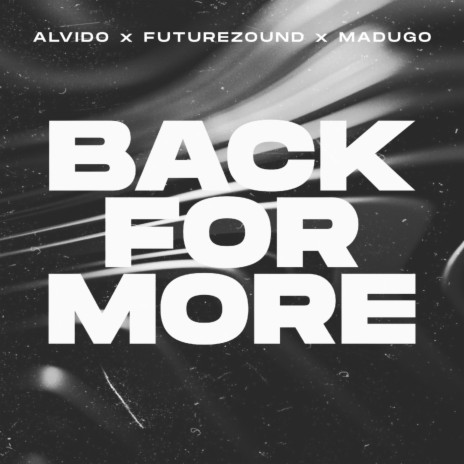 Back For More ft. Futurezound & madugo | Boomplay Music