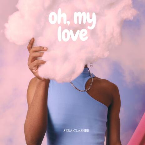 oh, my love | Boomplay Music