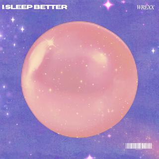 I Sleep Better