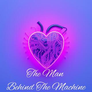 The Man Behind The Machine