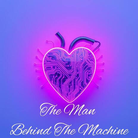 The Man Behind The Machine | Boomplay Music