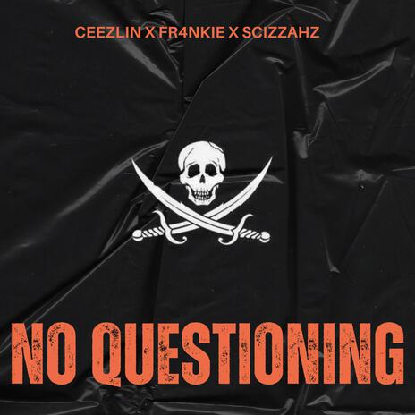 No Questioning ft. Ceezlin & Fr4nkie | Boomplay Music