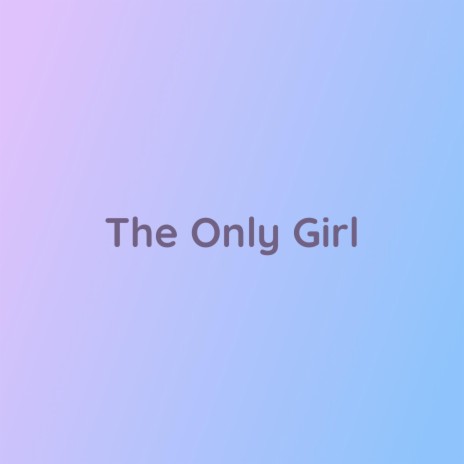 The Only Girl | Boomplay Music