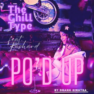 The Chill Type (Po'd Up by Drank)