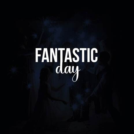 Fantastic day | Boomplay Music