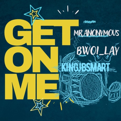 Get On Me (feat. MR ANONYMOUS & BWOI_LAY) | Boomplay Music