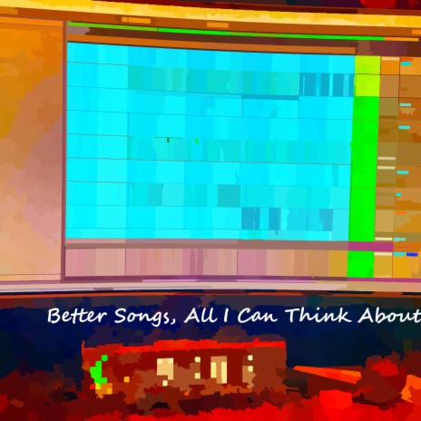 Better Songs, All I Can Think About | Boomplay Music