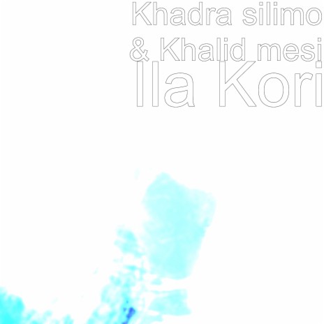 Ila Kori ft. Khalid mesi | Boomplay Music