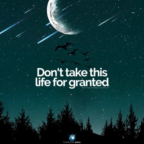 Don't Take This Life for Granted (Motivational Speech) | Boomplay Music