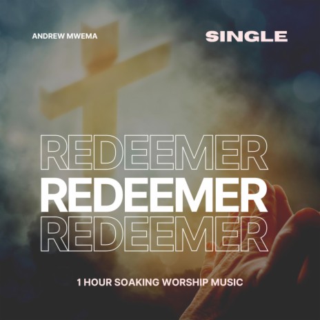 Redeemer (1 Hour Soaking Worship Music)