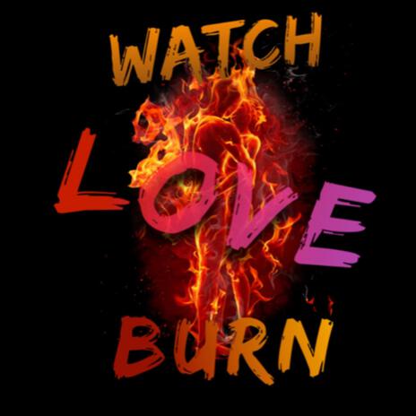 Watch Love Burn | Boomplay Music