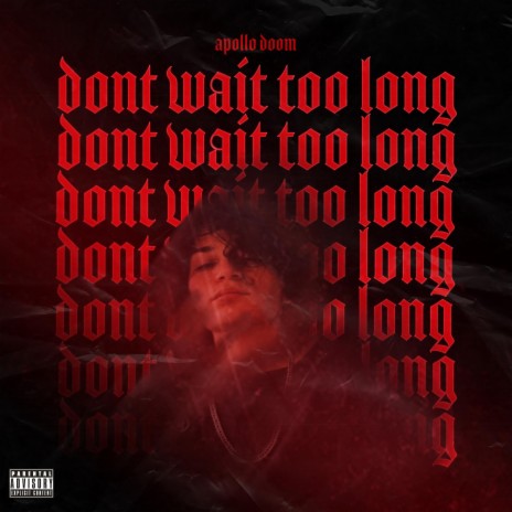 don't wait too long | Boomplay Music