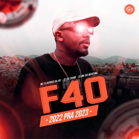 F40 - 2022 Pra 2023 - ft. DJ MK do Martins & Dj do crime | Boomplay Music